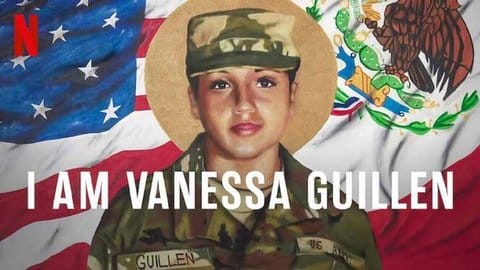 Vanessa Guillen in her Army uniform depicted in front of the U.S. and Mexico flags. The image also features the red N Netflix logo and the words I am Vanessa Guillen