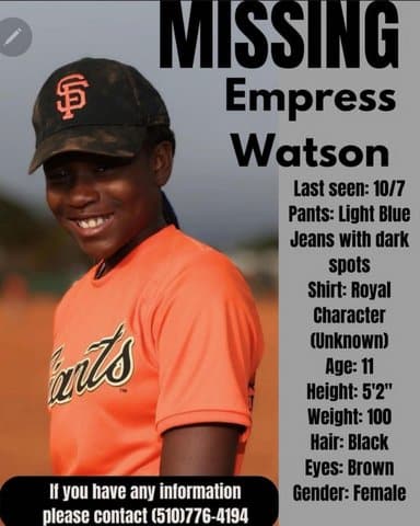 A Black girl with text that reads Missing. Empress Watson. Last seen 10/7. Pants light blue jeans with dark spots. Shirt royal character (unknown). Age 11. Height 5 foot 2. Weight 100. Hair black. Eyes brown. Gender female. If you have any information, please contact 5107764194.